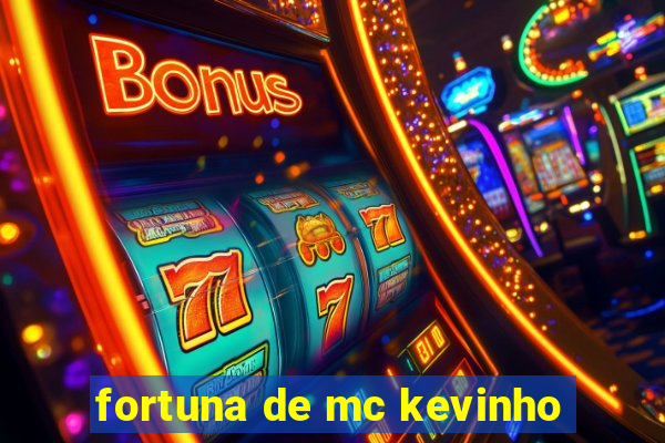 fortuna de mc kevinho